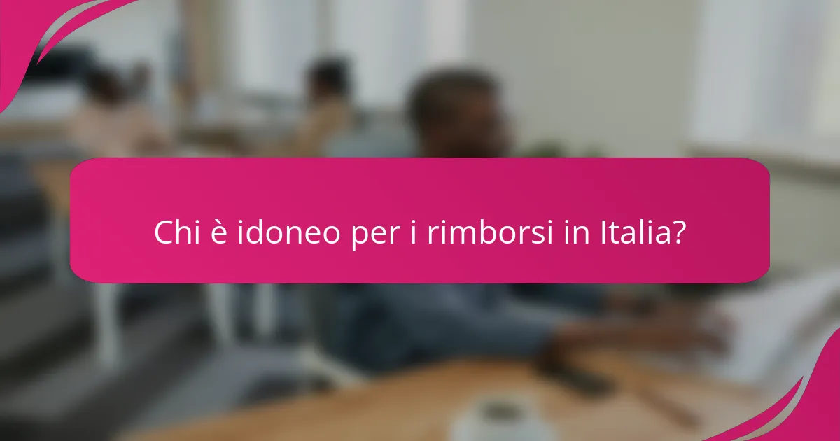 Chi è idoneo per i rimborsi in Italia?