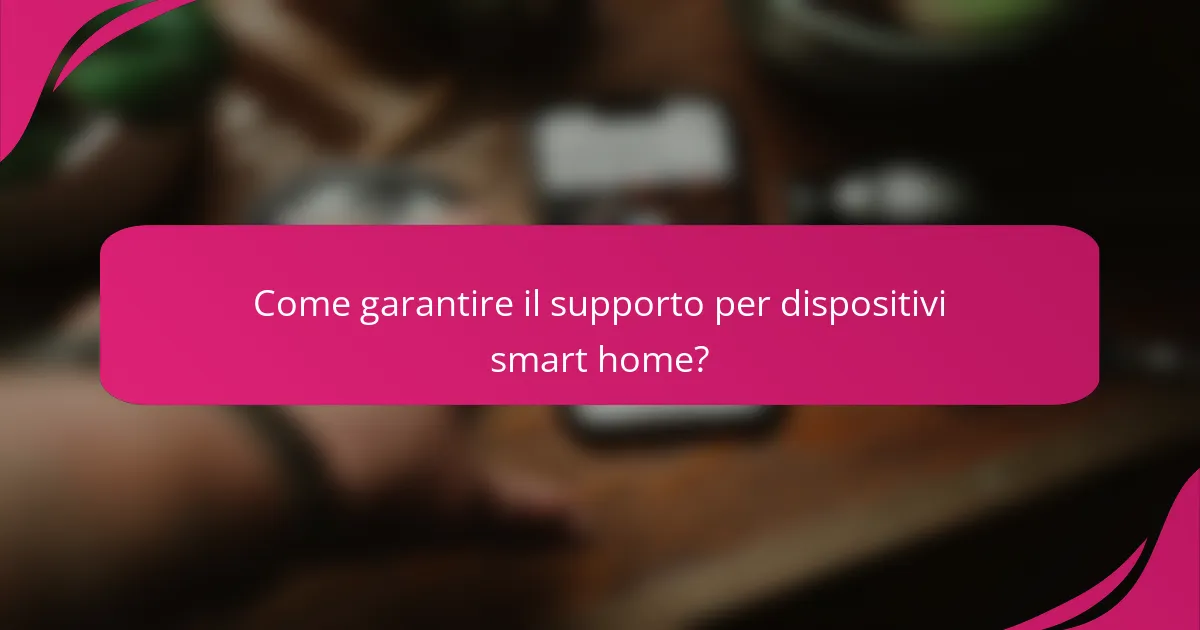 Come garantire il supporto per dispositivi smart home?