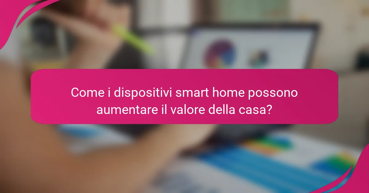 Come i dispositivi smart home possono aumentare il valore della casa?
