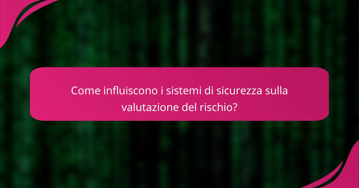 Come influiscono i sistemi di sicurezza sulla valutazione del rischio?