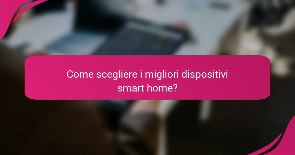 Come scegliere i migliori dispositivi smart home?