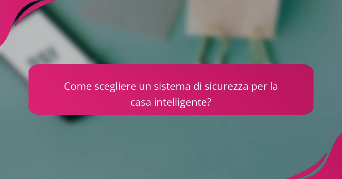 Come scegliere un sistema di sicurezza per la casa intelligente?