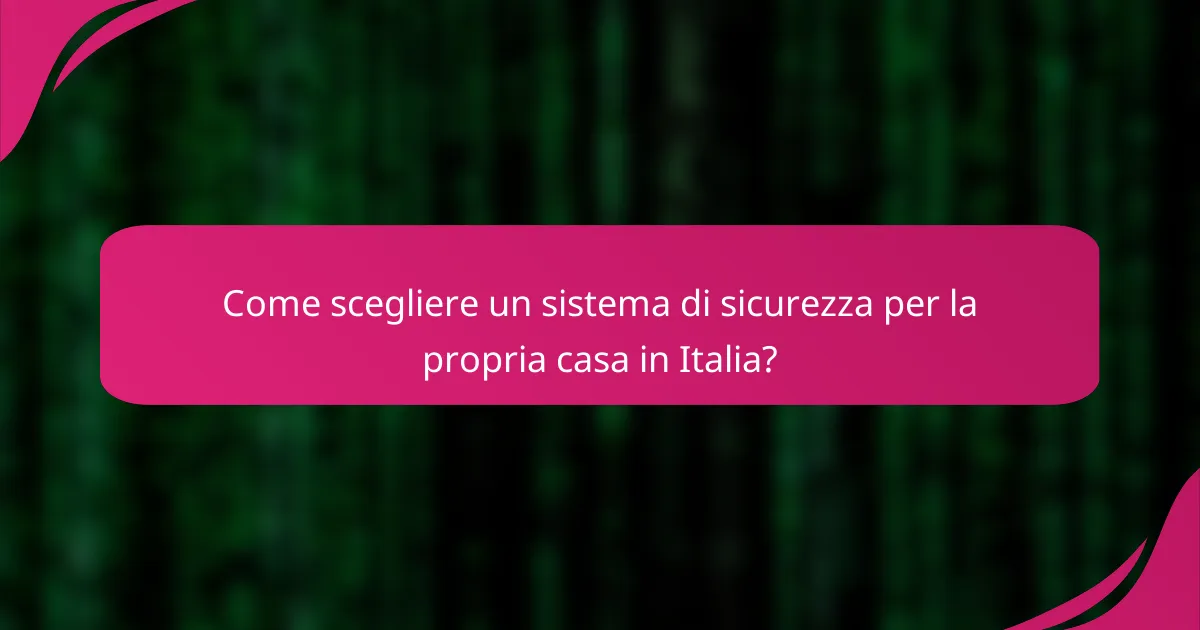 Come scegliere un sistema di sicurezza per la propria casa in Italia?