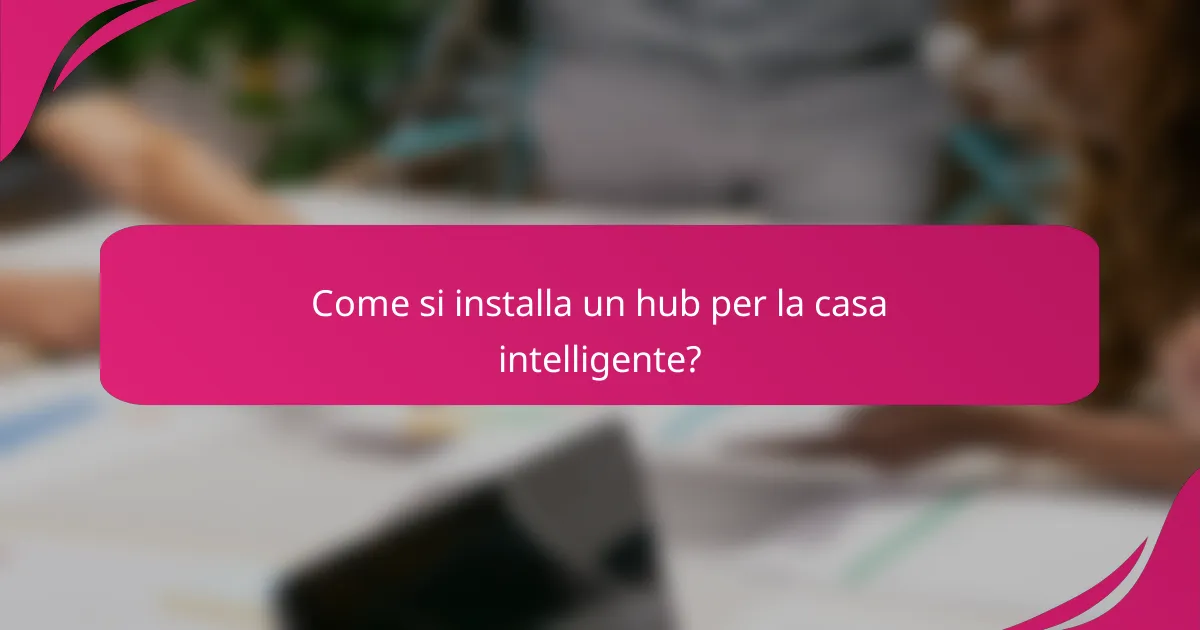 Come si installa un hub per la casa intelligente?