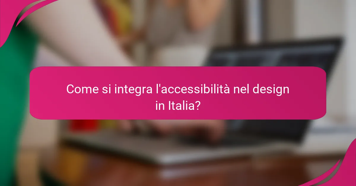 Come si integra l'accessibilità nel design in Italia?