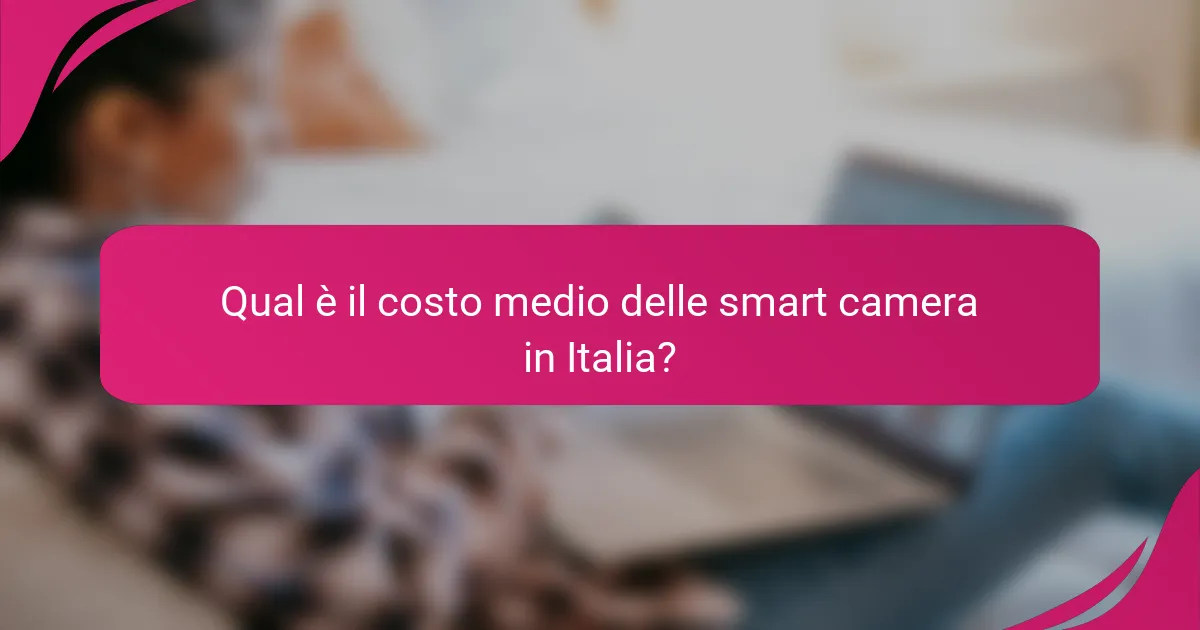 Qual è il costo medio delle smart camera in Italia?