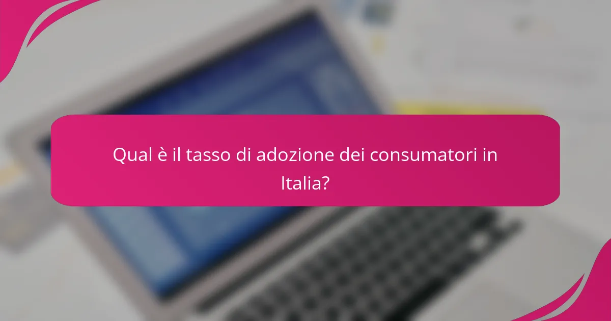 Qual è il tasso di adozione dei consumatori in Italia?