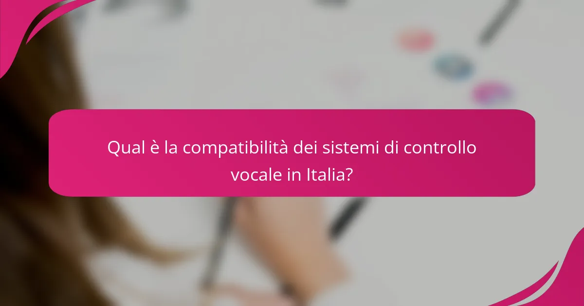 Qual è la compatibilità dei sistemi di controllo vocale in Italia?
