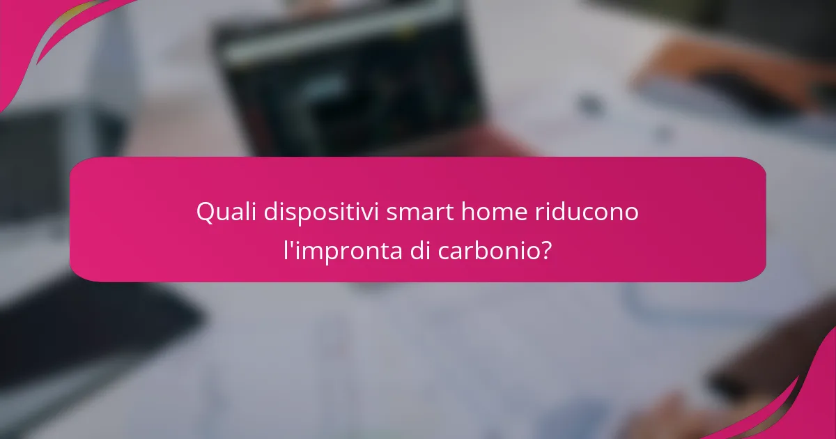 Quali dispositivi smart home riducono l'impronta di carbonio?
