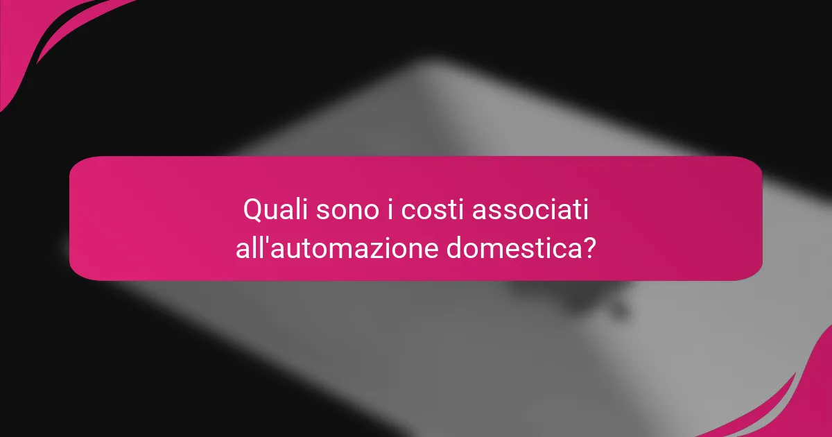 Quali sono i costi associati all'automazione domestica?