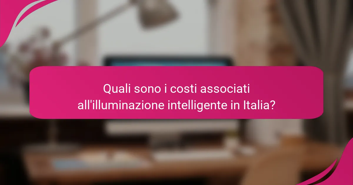 Quali sono i costi associati all'illuminazione intelligente in Italia?