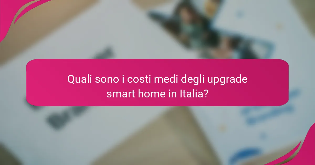 Quali sono i costi medi degli upgrade smart home in Italia?
