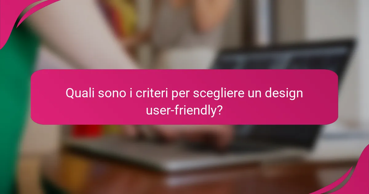 Quali sono i criteri per scegliere un design user-friendly?