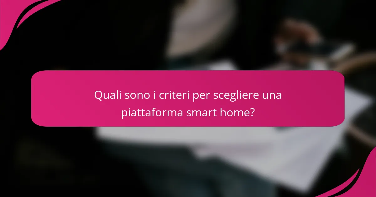 Quali sono i criteri per scegliere una piattaforma smart home?