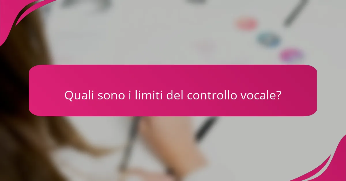 Quali sono i limiti del controllo vocale?