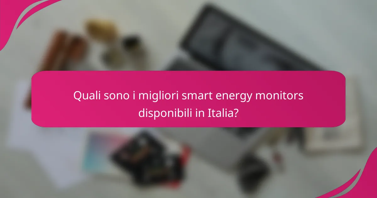 Quali sono i migliori smart energy monitors disponibili in Italia?