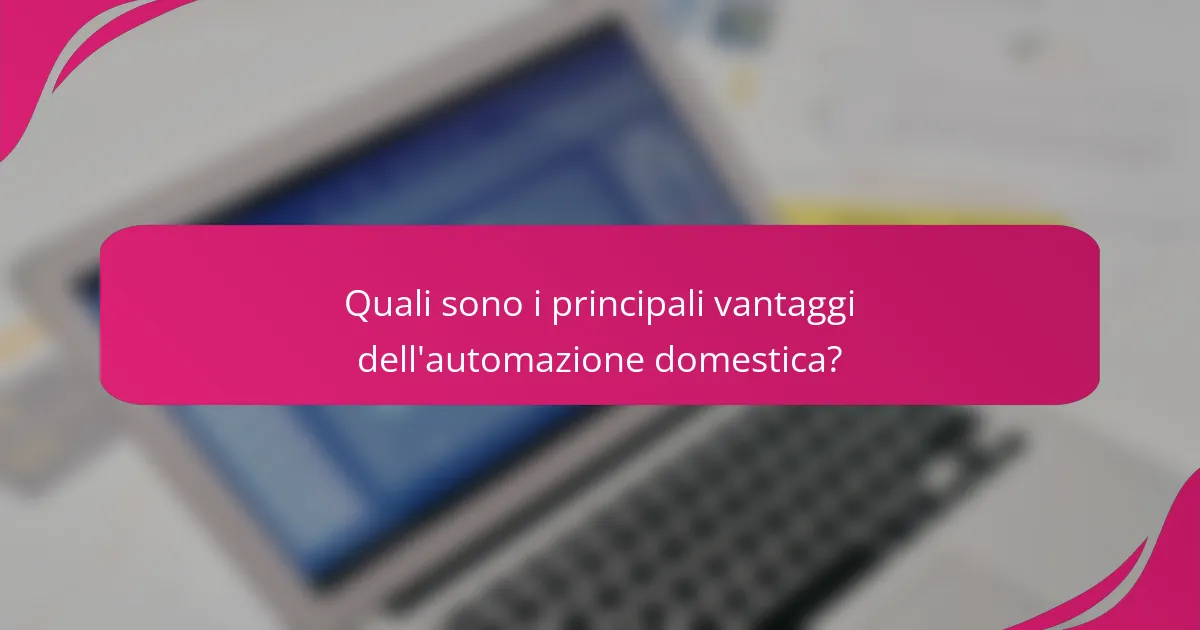 Quali sono i principali vantaggi dell'automazione domestica?