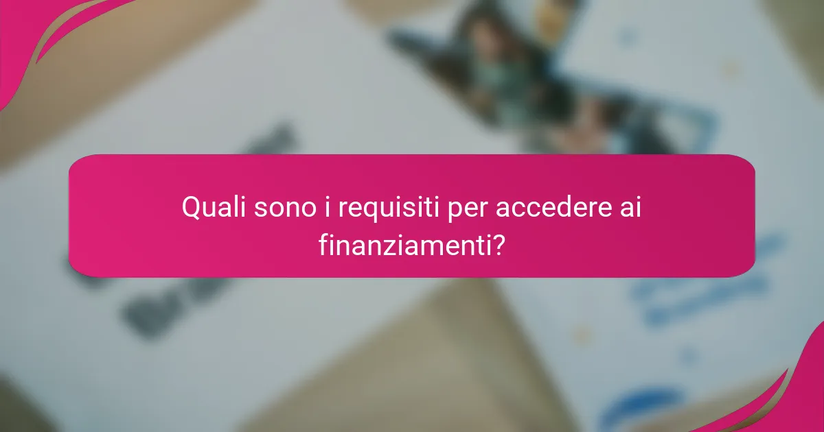 Quali sono i requisiti per accedere ai finanziamenti?