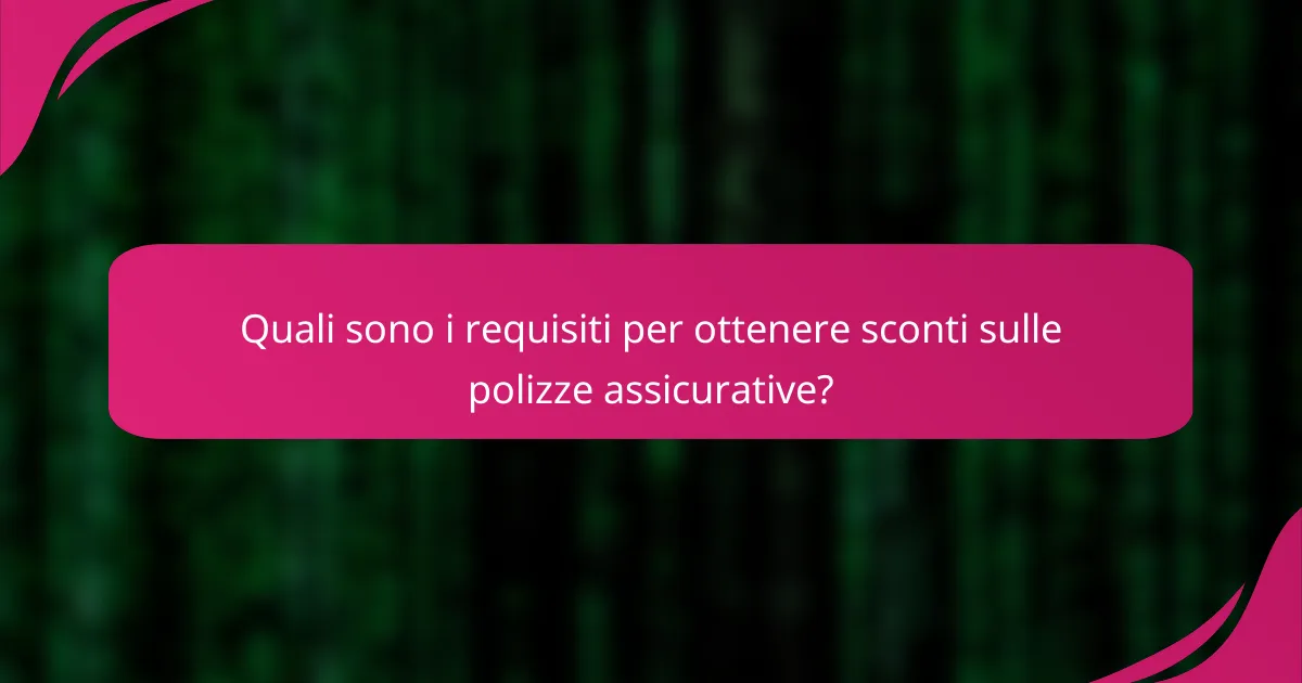Quali sono i requisiti per ottenere sconti sulle polizze assicurative?