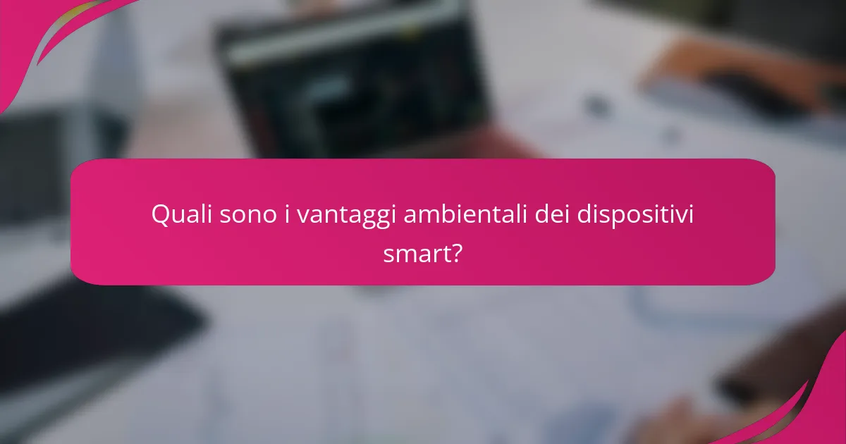 Quali sono i vantaggi ambientali dei dispositivi smart?