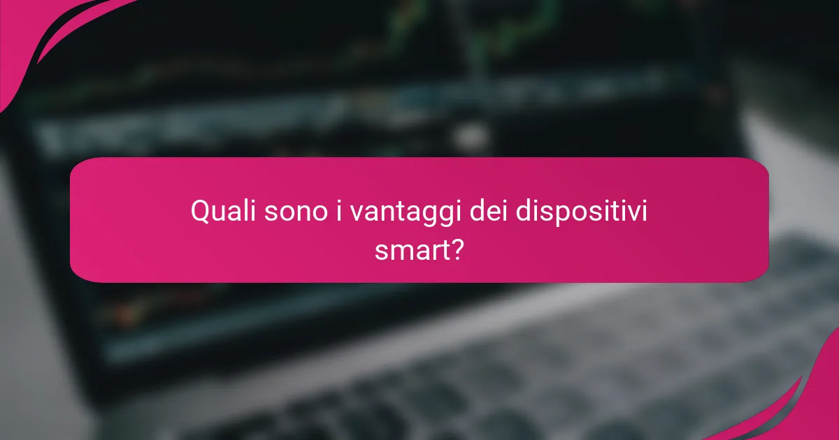Quali sono i vantaggi dei dispositivi smart?