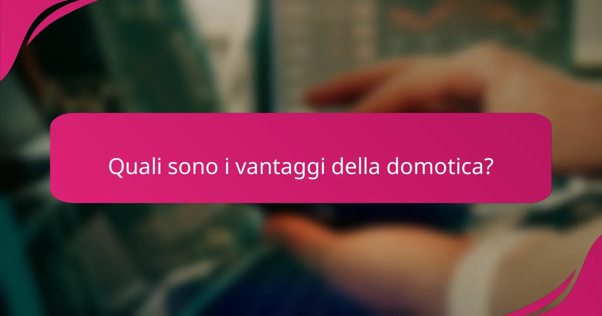 Quali sono i vantaggi della domotica?