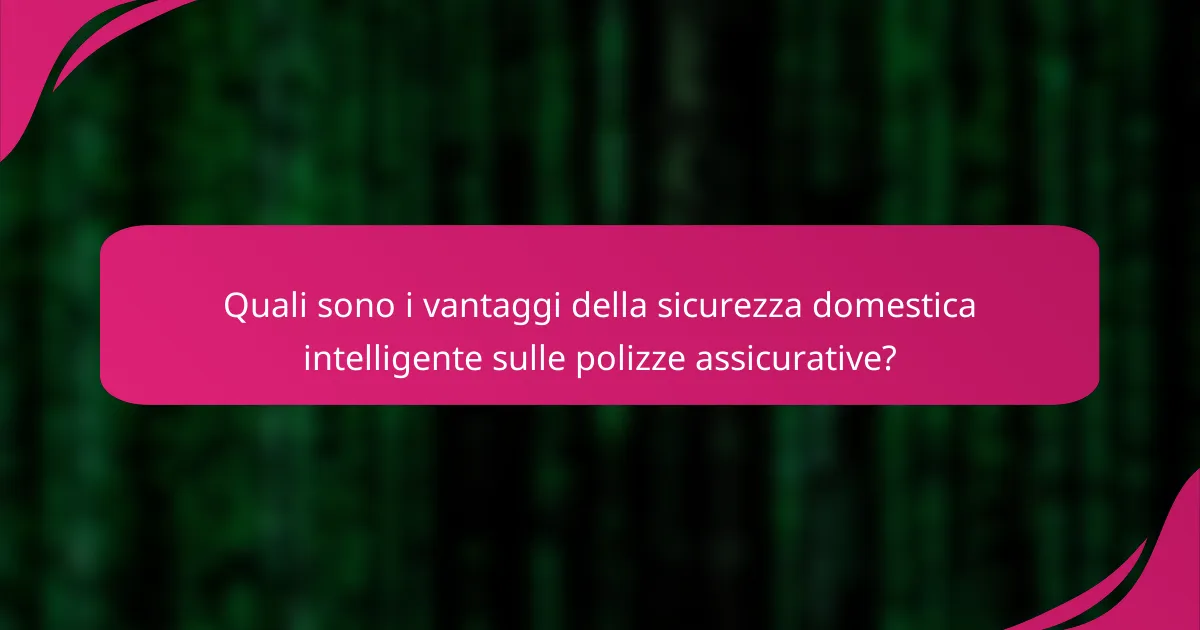 Quali sono i vantaggi della sicurezza domestica intelligente sulle polizze assicurative?
