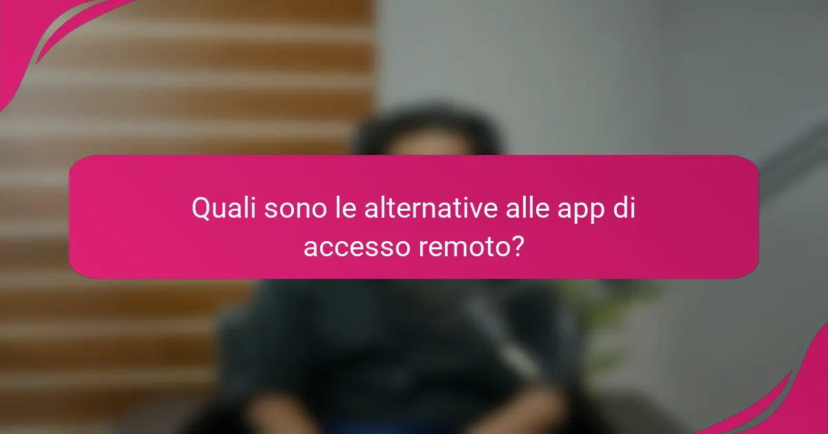 Quali sono le alternative alle app di accesso remoto?