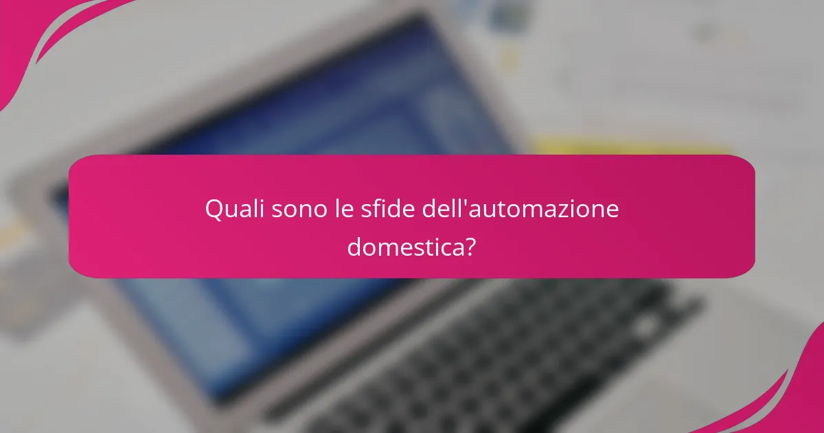 Quali sono le sfide dell'automazione domestica?