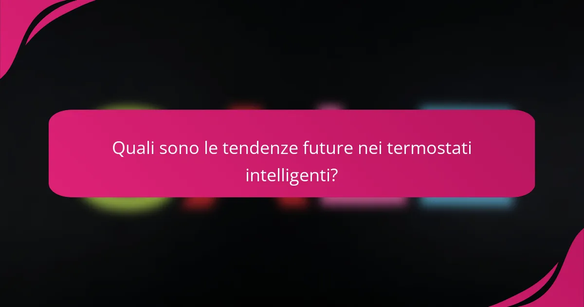 Quali sono le tendenze future nei termostati intelligenti?