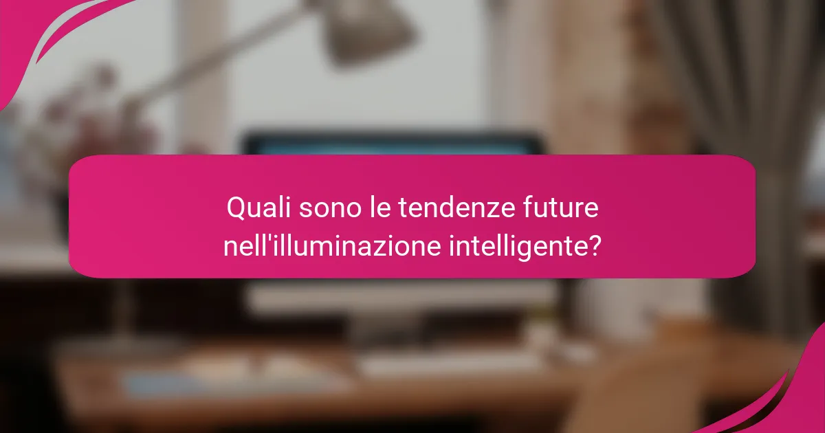 Quali sono le tendenze future nell'illuminazione intelligente?
